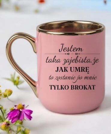 Kubek elegant z napisem 'Jestem taka zajebista ,że kal mnie skremują to zostanie tylko brokat "