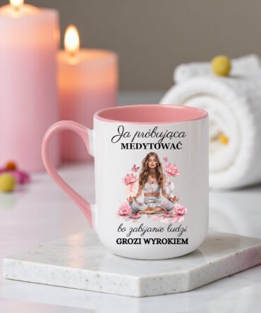 Kubek  bez cenzury "Ja próbująca medytować..."
